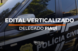 EDITAL VERTICALIZADO - DELEGADO PIAU
